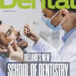 The cover of the summer issue of Ireland's Dental with the main feature "Ireland's School of Dentistry" highlighted across the front of a picture of a female dentist performing a checkup on a male patient.